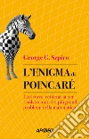 L'enigma di Poincaré. La ricerca centenaria per risolvere uno dei più grandi problemi della matematica libro