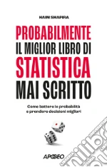 Probabilmente il miglior libro di statistica mai scritto. Come battere le probabilità e prendere decisioni migliori libro