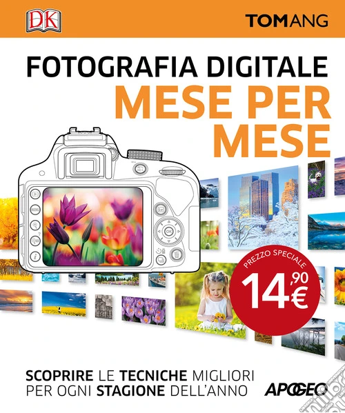Fotografia digitale. Mese per mese. Scoprire le tecniche migliori per ogni stagione dell'anno