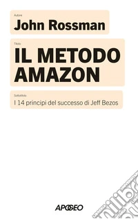 Il metodo Amazon. I 14 principi del successo di Jeff Bezos libro