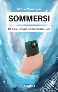 Sommersi. Resistere nell'era delle notifiche e dell'infodemia social libro