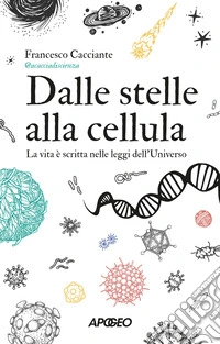 Dalle stelle alla cellula. La vita è scritta nelle leggi dell'universo libro