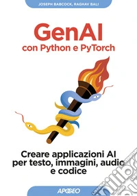 GenAI con Python e Pytorch. Creare applicazioni AI per testo, immagini, audio e codice libro