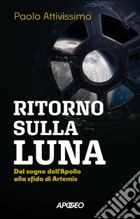 Ritorno sulla luna. Dal sogno dell'Apollo alla sfida di Artemis libro