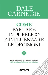 Come parlare in pubblico e influenzare le decisioni libro