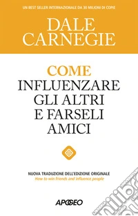 Come influenzare gli altri e farseli amici libro