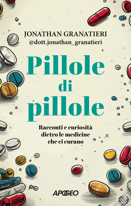 Pillole di pillole. Racconti e curiosità dietro le medicine che ci curano