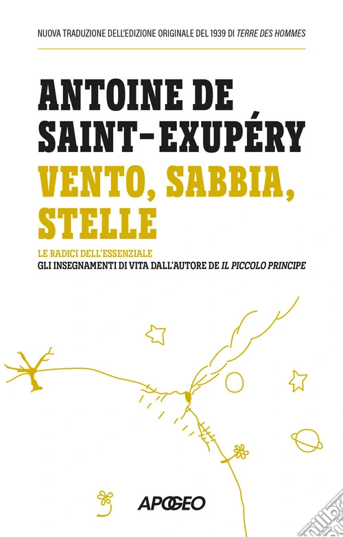 Vento, sabbia, stelle. Le radici dell'essenziale: gli insegnamenti di vita dall'autore de Il Piccolo Principe