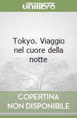 Tokyo. Viaggio nel cuore della notte libro
