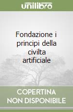 Fondazione i principi della civilta artificiale libro