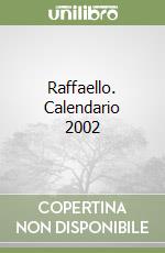 Raffaello. Calendario 2002 libro