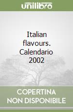 Italian flavours. Calendario 2002 libro