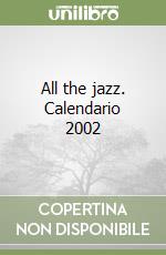 All the jazz. Calendario 2002 libro