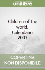 Children of the world. Calendario 2003 libro