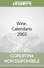 Wine. Calendario 2003 libro