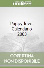Puppy love. Calendario 2003 libro