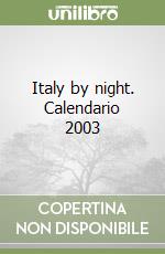 Italy by night. Calendario 2003 libro