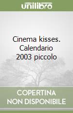 Cinema kisses. Calendario 2003 piccolo libro