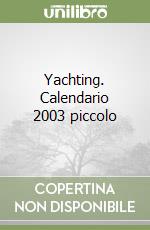 Yachting. Calendario 2003 piccolo libro