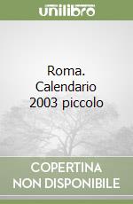Roma. Calendario 2003 piccolo libro