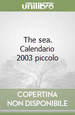 The sea. Calendario 2003 piccolo libro