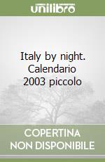 Italy by night. Calendario 2003 piccolo libro