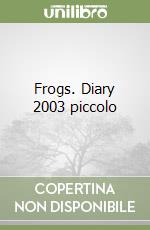 Frogs. Diary 2003 piccolo libro