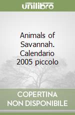 Animals of Savannah. Calendario 2005 piccolo libro