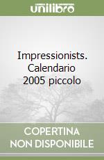 Impressionists. Calendario 2005 piccolo