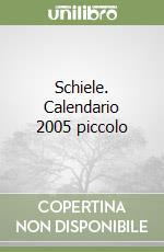 Schiele. Calendario 2005 piccolo