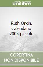 Ruth Orkin. Calendario 2005 piccolo libro