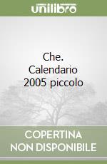 Che. Calendario 2005 piccolo libro