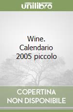 Wine. Calendario 2005 piccolo