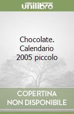 Chocolate. Calendario 2005 piccolo