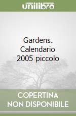 Gardens. Calendario 2005 piccolo libro