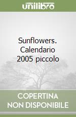 Sunflowers. Calendario 2005 piccolo libro