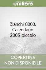 Bianchi 8000. Calendario 2005 piccolo libro