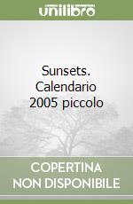 Sunsets. Calendario 2005 piccolo libro