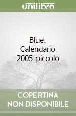 Blue. Calendario 2005 piccolo libro