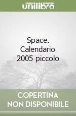 Space. Calendario 2005 piccolo libro