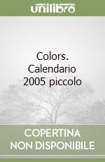 Colors. Calendario 2005 piccolo libro