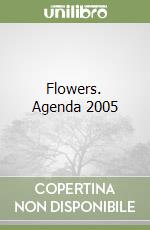 Flowers. Agenda 2005 libro