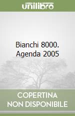 Bianchi 8000. Agenda 2005 libro