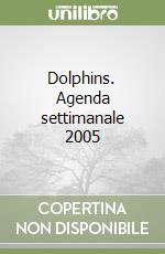 Dolphins. Agenda settimanale 2005 libro