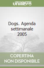 Dogs. Agenda settimanale 2005 libro