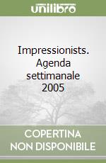 Impressionists. Agenda settimanale 2005
