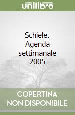 Schiele. Agenda settimanale 2005 libro