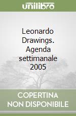 Leonardo Drawings. Agenda settimanale 2005 libro