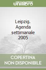 Leipzig. Agenda settimanale 2005 libro