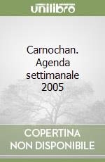 Carnochan. Agenda settimanale 2005 libro